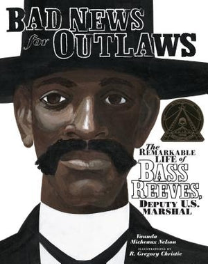 Bad News for Outlaws: The Remarkable Life of Bass Reeves, Deputy U.S. Marshal by Nelson, Vaunda Micheaux