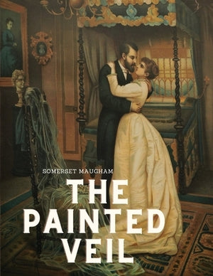 The painted veil by Somerset Maugham