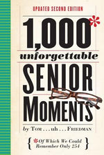 1,000 Unforgettable Senior Moments: Of Which We Could Remember Only 254 by Friedman, Tom