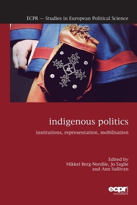 Indigenous Politics: Institutions, Representation, Mobilisation by Berg-Nordlie, Mikkel