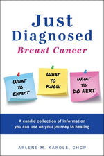 Just Diagnosed: Breast Cancer What to Expect What to Know What to Do Next by Karole, Arlene M.