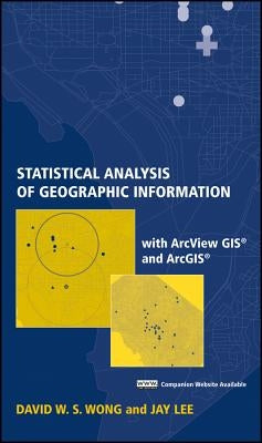 Statistical Analysis of Geographic Information with ArcView GIS and Arcgis by Wong, David W. S.