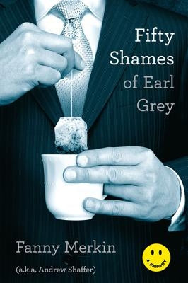 Fifty Shames of Earl Grey by Merkin, Fanny