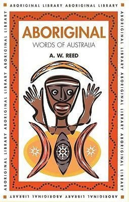 Aboriginal Words of Australia by Reed, A. W.