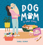 Dog Mom: A Love Story by Serna, Isabel