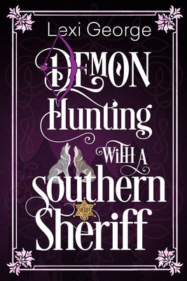 Demon Hunting with a Southern Sheriff by George, Lexi