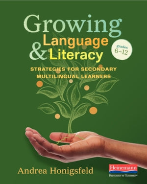 Growing Language and Literacy: Strategies for Secondary Multilingual Learners by Honigsfeld, Andrea