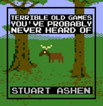 Terrible Old Games You've Probably Never Heard of by Ashen, Stuart