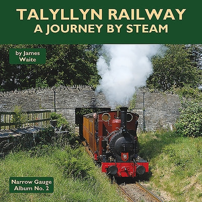 Talyllyn Railway: A Journey by Steam by Waite, James