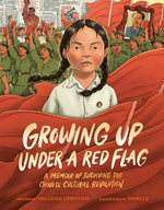 Growing Up Under a Red Flag: A Memoir of Surviving the Chinese Cultural Revolution by Compestine, Ying Chang