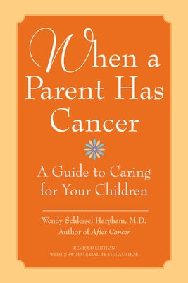 When a Parent Has Cancer: A Guide to Caring for Your Children [With Companion Book "Becky and the Worry Cup"] by Harpham, Wendy S.