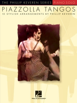 Piazzolla Tangos: Arr. Phillip Keveren the Phillip Keveren Series Piano Solo by Piazzolla, Astor