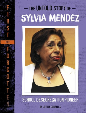 The Untold Story of Sylvia Mendez: School Desegregation Pioneer by Gonzales, Leticia