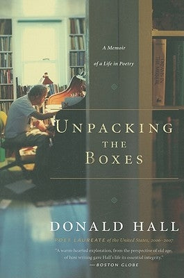 Unpacking the Boxes: A Memoir of a Life in Poetry by Hall, Donald