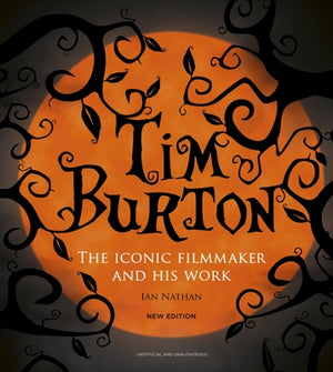 Tim Burton: The Iconic Filmmaker and His Work by Nathan, Ian