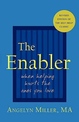 The Enabler: When Helping Hurts the Ones You Love by Miller, Angelyn