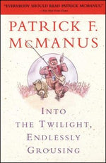 Into the Twilight, Endlessly Grousing by McManus, Patrick F.