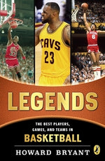 Legends: The Best Players, Games, and Teams in Basketball by Bryant, Howard