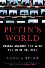 Putin's World: Russia Against the West and with the Rest by Stent, Angela