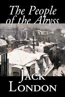 The People of the Abyss by Jack London, Nonfiction, Social Issues, Homelessness & Poverty by London, Jack