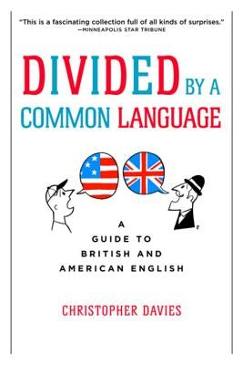 Divided by a Common Language: A Guide to British and American English by Davies, Christopher