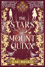 The Stars of Mount Quixx: The Brindlewatch Quintet, Book One by Beiko, S. M.