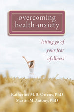 Overcoming Health Anxiety: Letting Go of Your Fear of Illness by Owens, Katherine