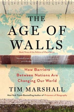 The Age of Walls: How Barriers Between Nations Are Changing Our World by Marshall, Tim