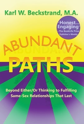 Abundant Paths: Beyond Either/Or Thinking to Fulfilling Same-Sex Relationships That Last by Beckstrand, Karl W.