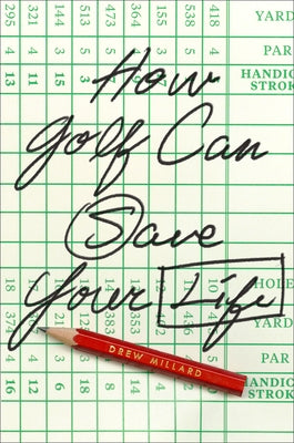 How Golf Can Save Your Life by Millard, Drew