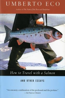 How to Travel with a Salmon & Other Essays by Eco, Umberto