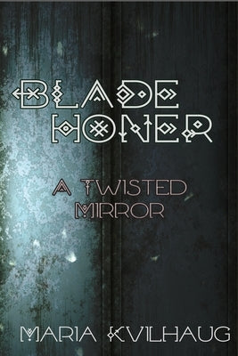 Blade Honer: The Twisted Mirror by Kvilhaug, Maria