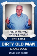 You Are a Dirty Old Man: A Joke Book by Cloud, Banis Skip