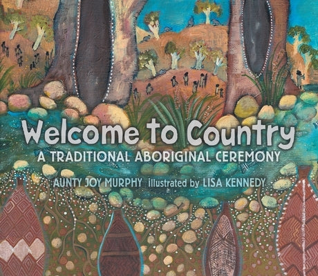 Welcome to Country: A Traditional Aboriginal Ceremony by Murphy, Aunty Joy