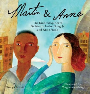 Martin & Anne: The Kindred Spirits of Dr. Martin Luther King, Jr. and Anne Frank by Churnin, Nancy