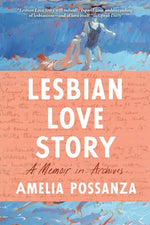 Lesbian Love Story: A Memoir in Archives by Possanza, Amelia