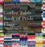 Coffee Table Book of Pride Flags: Discovering the LGBT+ Community Through Art by Frederick, Jennifer