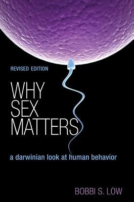 Why Sex Matters: A Darwinian Look at Human Behavior - Revised Edition by Low, Bobbi S.