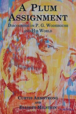 A Plum Assignment: Discourses on P. G. Wodehouse and His World by Armstrong, Curtis