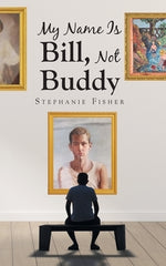 My Name Is Bill, Not Buddy by Fisher, Stephanie