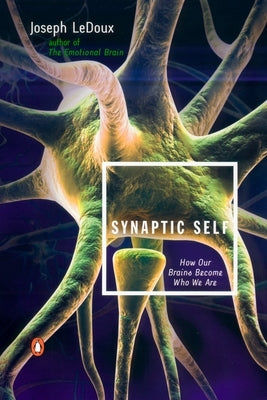 Synaptic Self: How Our Brains Become Who We Are by LeDoux, Joseph