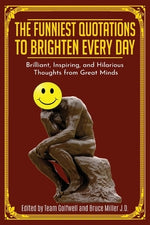 The Funniest Quotations to Brighten Every Day: Brilliant, Inspiring, and Hilarious Thoughts from Great Minds (Quotes to Inspire) by Miller, Bruce