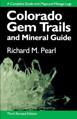 Colorado Gem Trails: And Mineral Guide by Pearl, Richard M.