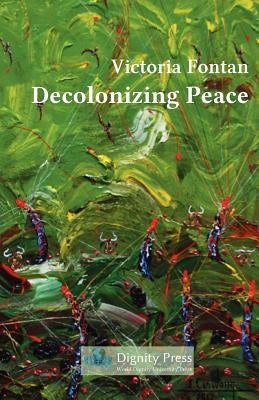 Decolonizing Peace by Fontan, Victoria C.