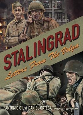 Stalingrad: Letters from the Volga by Gil, Antonio