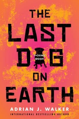 The Last Dog on Earth by Walker, Adrian J.