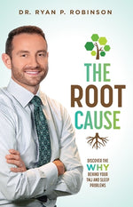 The Root Cause: Discover the Why Behind Your Tmj and Sleep Problems by Robinson, Ryan P.