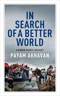 In Search of a Better World: A Human Rights Odyssey by Akhavan, Payam