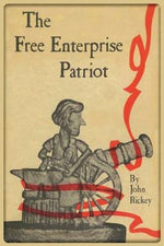 The Free Enterprise Patriot by Rickey, John