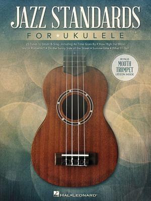 Jazz Standards for Ukulele: Includes Bonus Mouth Trumpet Lesson! by Hal Leonard Corp